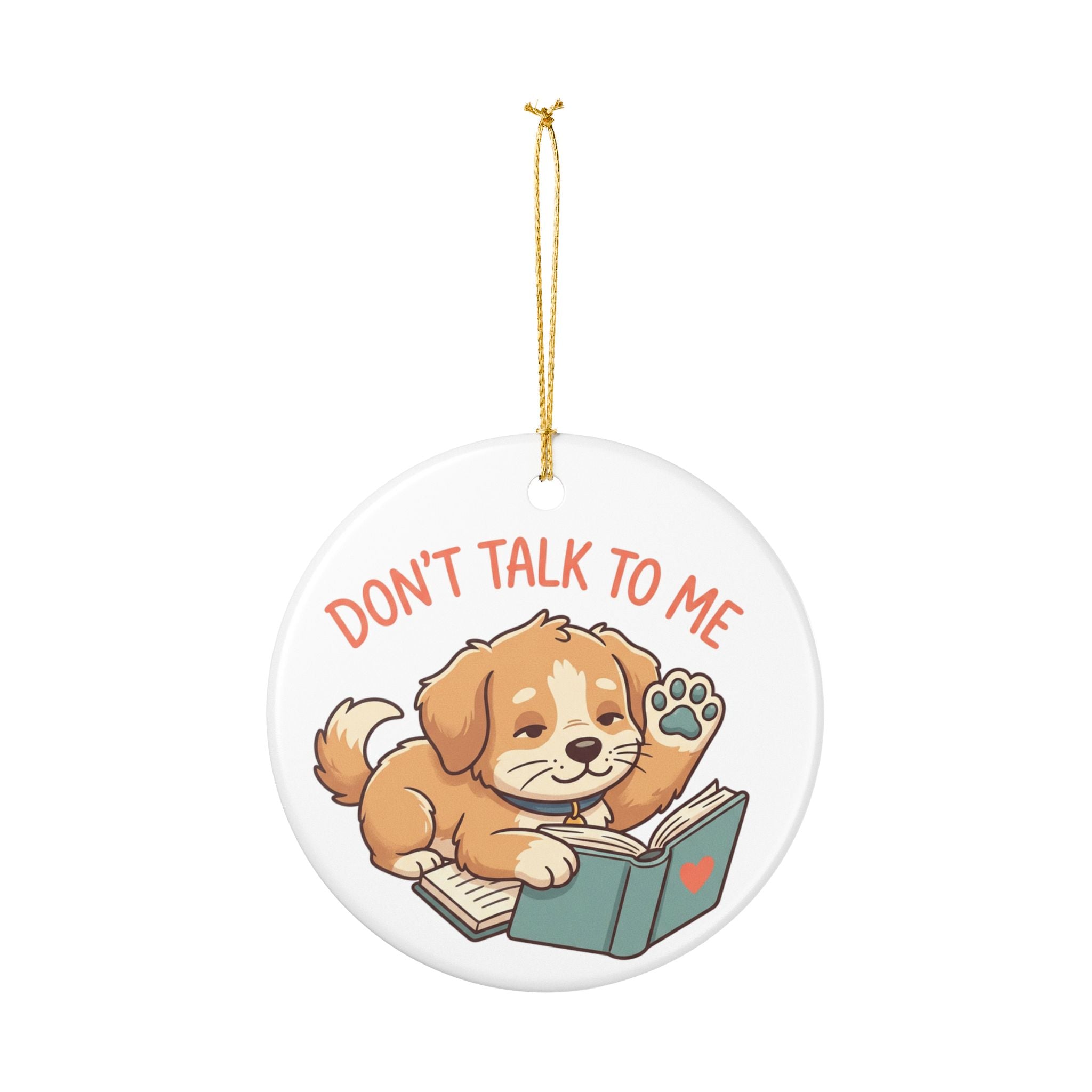 Don't Talk To Me Puppy Ceramic Ornament