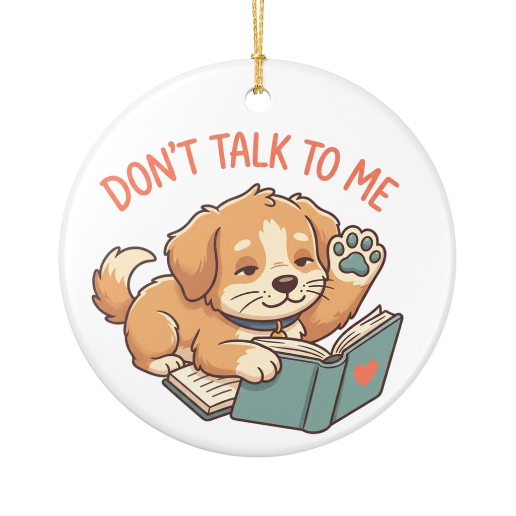 Don't Talk To Me Puppy Ceramic Ornament